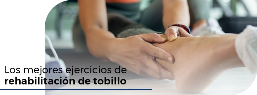 los mejores ejercicios de rehabilitacion de tobillo